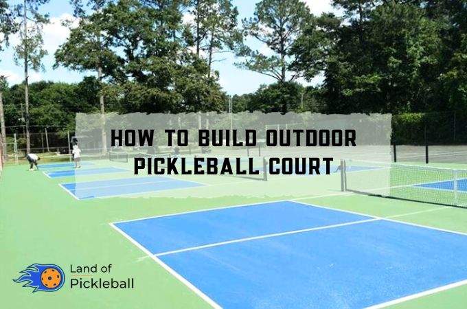 How to Build Outdoor
Pickleball Court