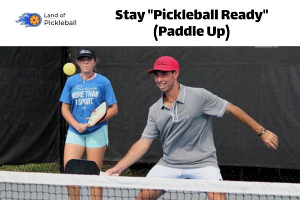 Stay "Pickleball Ready"
(Paddle Up)